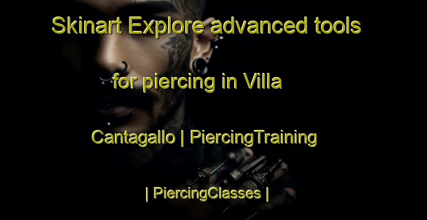 Skinart Explore advanced tools for piercing in Villa Cantagallo | PiercingTraining | PiercingClasses | SkinartTraining-Italy